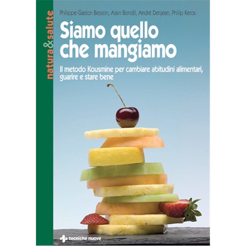 Siamo quello che mangiamo - Il metodo Kousmine per cambiare abitudini alimentari, guarire e stare bene